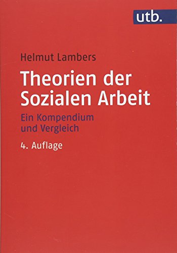 Theorien der Sozialen Arbeit: Ein Kompendium und Vergleich