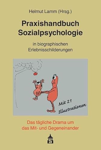 Praxishandbuch Sozialpsychologie in biographischen Erlebnisschilderungen: Das tägliche Drama um das Mit- und Gegeneinander