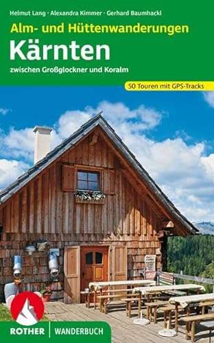 Alm- und Hüttenwanderungen Kärnten: zwischen Großglockner und Koralm. 50 Touren mit GPS-Tracks (Rother Wanderbuch)