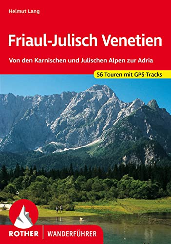 Friaul-Julisch Venetien: Von den Karnischen und Julischen Alpen zur Adria. 56 Touren. Mit GPS-Tracks (Rother Wanderführer) von Bergverlag Rother