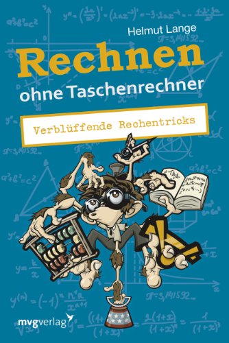 Rechnen ohne Taschenrechner: Verblüffende Rechentricks Rechnen ohne Taschenrechner: Verblüffende Rechentricks von mvg Verlag