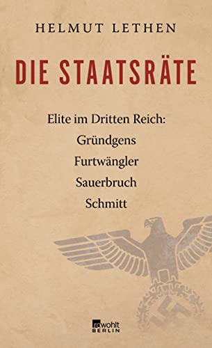 Die Staatsräte: Elite im Dritten Reich: Gründgens, Furtwängler, Sauerbruch, Schmitt von Rowohlt Berlin