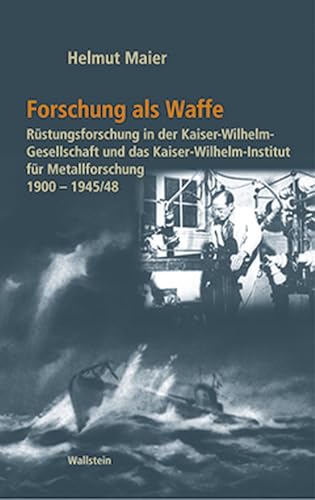 Forschung als Waffe. Rüstungsforschung in der Kaiser-Wilhelm-Gesellschaft und das Kaiser-Wilhelm-Institut für Metallforschung 1900-1945/48: 2 Bde. ... im Nationalsozialismus) von Wallstein Verlag GmbH