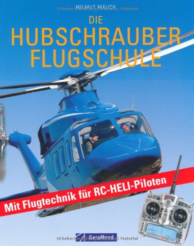 Die Hubschrauber Flugschule: Mit Flugtechnik für RC-Heli-Piloten