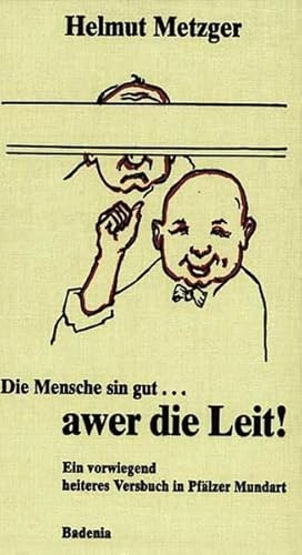 Die Mensche sin gut ... awer die Leit!: Ein vorwiegend heiteres Versbuch in Pfälzer Mundart