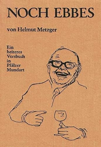 Noch Ebbes: Ein heiteres Versbuch in Pfälzer Mundart von verlag regionalkultur