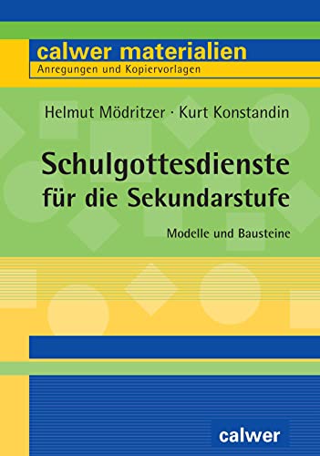 Schulgottesdienste für die Sekundarstufe: Modelle und Bausteine von Calwer Verlag GmbH