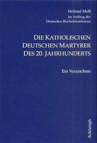Die katholischen deutschen Martyrer des 20. Jahrhunderts: Ein Verzeichnis. 4. Auflage