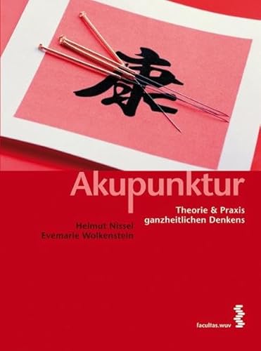 Akupunktur - Eine Regulationstherapie: Theorie und Praxis ganzheitlichen Denkens