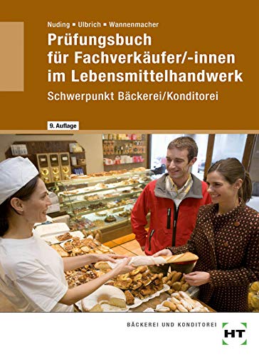 Prüfungsbuch für Fachverkäufer /-innen im Lebensmittelhandwerk: Schwerpunkt Bäckerei/Konditorei