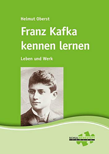 Franz Kafka kennen lernen: Leben und Werk
