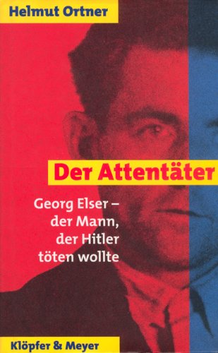 Der Attentäter : Georg Elser - der Mann, der Hitler töten wollte von Klöpfer & Meyer Verlag