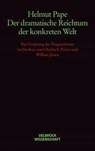 Der dramatische Reichtum der konkreten Welt. Der Ursprung des Pragmatismus im Denken von Charles S. Peirce und William James