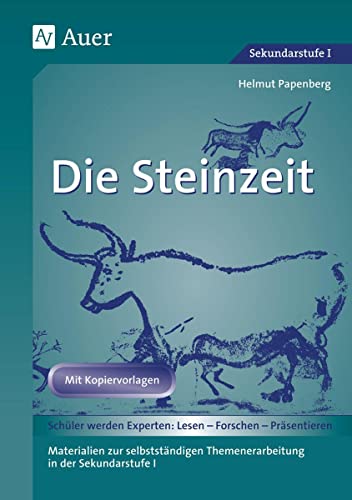 Die Steinzeit: Materialien zur selbstständigen Themenerarbeitung in der Sekundarstufe I (5. bis 7. Klasse) (Geschichte: Lesen-Forschen-Präsentieren)