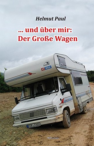 … und über mir: Der Große Wagen: Reisegeschichten von Notschriften Verlag