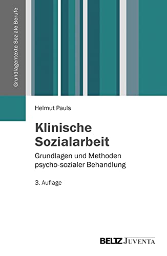 Klinische Sozialarbeit: Grundlagen und Methoden psycho-sozialer Behandlung (Grundlagentexte Soziale Berufe) von Beltz