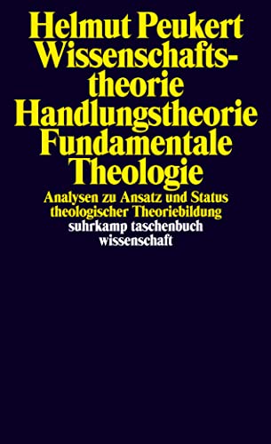 Wissenschaftstheorie – Handlungstheorie – Fundamentale Theologie: Analysen zu Ansatz und Status theologischer Theoriebildung (suhrkamp taschenbuch wissenschaft)