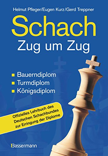 Schach Zug um Zug: Bauerndiplom, Turmdiplom, Königsdiplom - Offizielles Lehrbuch des Deutschen Schachbundes zur Erringung der Diplome von Bassermann, Edition