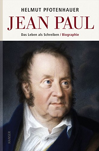 Jean Paul: Das Leben als Schreiben. Biographie von Hanser, Carl GmbH + Co.