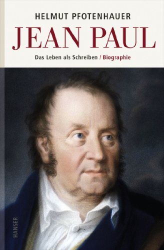 Jean Paul: Das Leben als Schreiben. Biographie Jean Paul: Das Leben als Schreiben. Biographie von HANSER FACHBUCHVERLAG