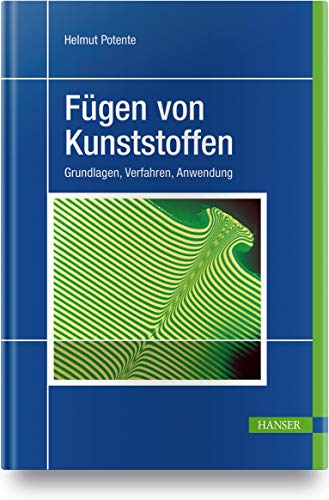 Fügen von Kunststoffen. Grundlagen, Verfahren, Anwendung von Hanser Fachbuchverlag