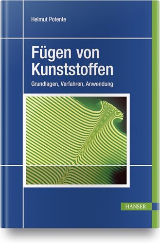 Fügen von Kunststoffen. Grundlagen, Verfahren, Anwendung von Hanser Fachbuchverlag