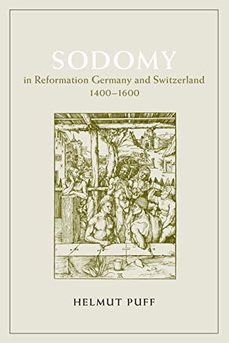 Sodomy in Reformation Germany and Switzerland, 1400-1600 (The Chicago Series on Sexuality, History, and Society) von University of Chicago Press