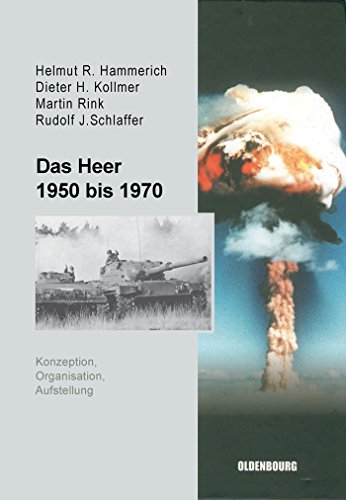 Das Heer 1950 bis 1970: Konzeption, Organisation und Aufstellung (Sicherheitspolitik und Streitkräfte der Bundesrepublik Deutschland, 3, Band 3) von De Gruyter Oldenbourg