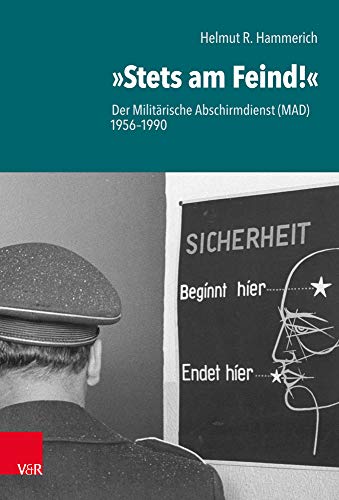 "Stets am Feind!": Der Militärische Abschirmdienst (MAD) 1956-1990 von Vandenhoeck & Ruprecht