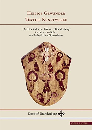 Heilige Gewänder - Textile Kunstwerke (Schriften des Domstifts Brandenburg, Band 1) von Schnell & Steiner