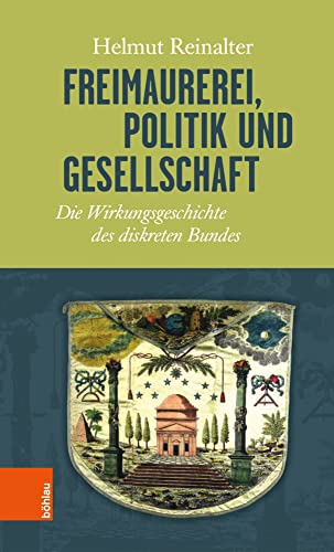 Freimaurerei, Politik und Gesellschaft: Die Wirkungsgeschichte des diskreten Bundes