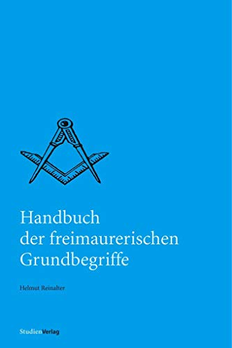 Handbuch der freimaurerischen Grundbegriffe (Quellen und Darstellungen zur europäischen Freimaurerei)