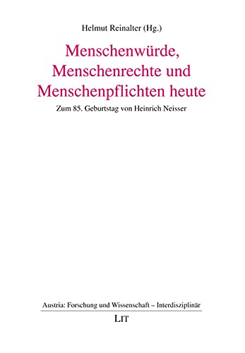 Menschenwürde, Menschenrechte und Menschenpflichten heute: Zum 85. Geburtstag von Heinrich Neisser von LIT Verlag