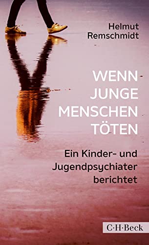 Wenn junge Menschen töten: Ein Kinder- und Jugendpsychiater berichtet (Beck Paperback) von Beck C. H.