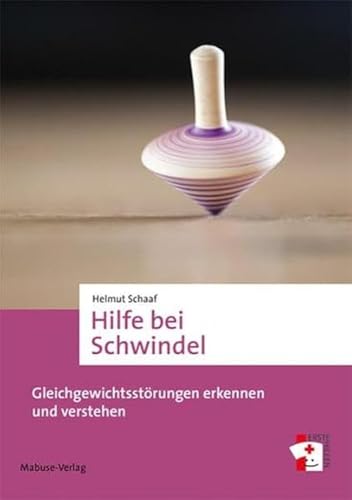 Hilfe bei Schwindel. Gleichgewichtsstörungen erkennen und verstehen. Den Schwindel-Ursachen auf der Spur. Ratgeber für Patienten, Pflegekräfte und Fachpersonal im Gesundheitswesen (Erste Hilfen) von Mabuse-Verlag GmbH