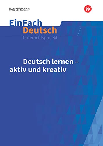 EinFach Deutsch Unterrichtsmodelle: Deutsch lernen - aktiv und kreativ Klassen 5 - 13 von Schöningh