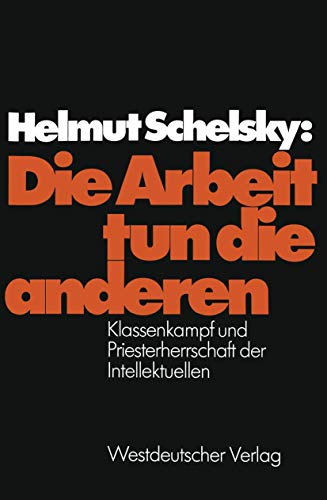 Die Arbeit tun die anderen: Klassenkampf und Priesterherrschaft der Intellektuellen von VS Verlag für Sozialwissenschaften