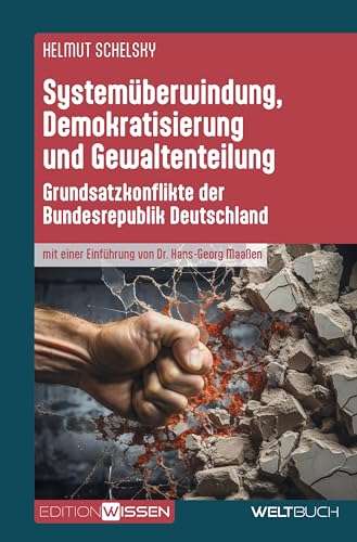 Systemüberwindung, Demokratisierung und Gewaltenteilung: Grundsatzkonflikte der Bundesrepublik Deutschland Systemüberwindung, Demokratisierung und Gewaltenteilung: Grundsatzkonflikte der Bundesrepublik Deutschland von Weltbuch