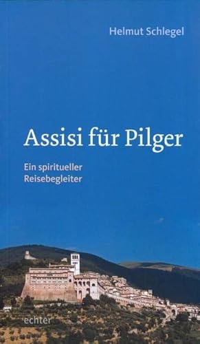 Assisi für Pilger: Ein spiritueller Reisebegleiter