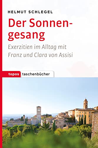 Der Sonnengesang: Exerzitien im Alltag mit Franz und Clara von Assisi (Topos Taschenbücher) von Topos, Verlagsgem.