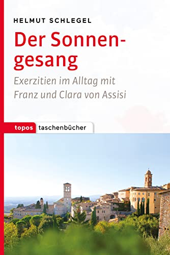 Der Sonnengesang: Exerzitien im Alltag mit Franz und Clara von Assisi (Topos Taschenbücher) von Topos, Verlagsgem.