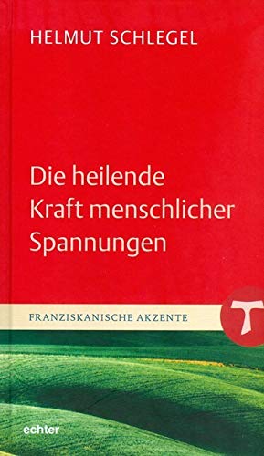 Die heilende Kraft menschlicher Spannungen (Franziskanische Akzente) von Echter Verlag GmbH