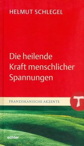 Die heilende Kraft menschlicher Spannungen (Franziskanische Akzente)