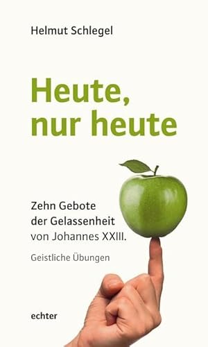 Heute, nur heute: Zehn Gebote der Gelassenheit von Johannes XXIII