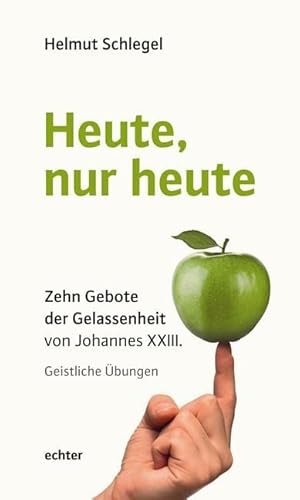 Heute, nur heute: Zehn Gebote der Gelassenheit von Johannes XXIII von Echter Verlag GmbH