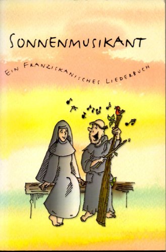 Sonnenmusikant: Ein franziskanisches Liederbuch von Strube Verlag GmbH