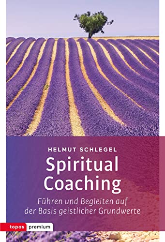 Spiritual Coaching: Führen und Begleiten auf der Basis geistlicher Grundwerte (topos premium) von Topos, Verlagsgem.
