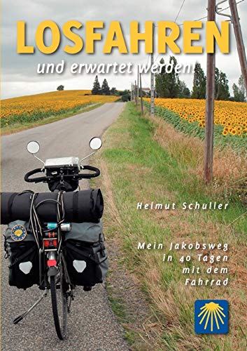 Losfahren und erwartet werden!: Mein Jakobsweg in 40 Tagen mit dem Fahrrad von Books on Demand GmbH