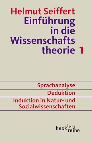 Einführung in die Wissenschaftstheorie Bd. 1: Sprachanalyse, Deduktion, Induktion in Natur- und Sozialwissenschaften (Beck'sche Reihe)