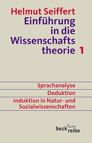 Einführung in die Wissenschaftstheorie Bd. 1: Sprachanalyse, Deduktion, Induktion in Natur- und Sozialwissenschaften (Beck'sche Reihe)